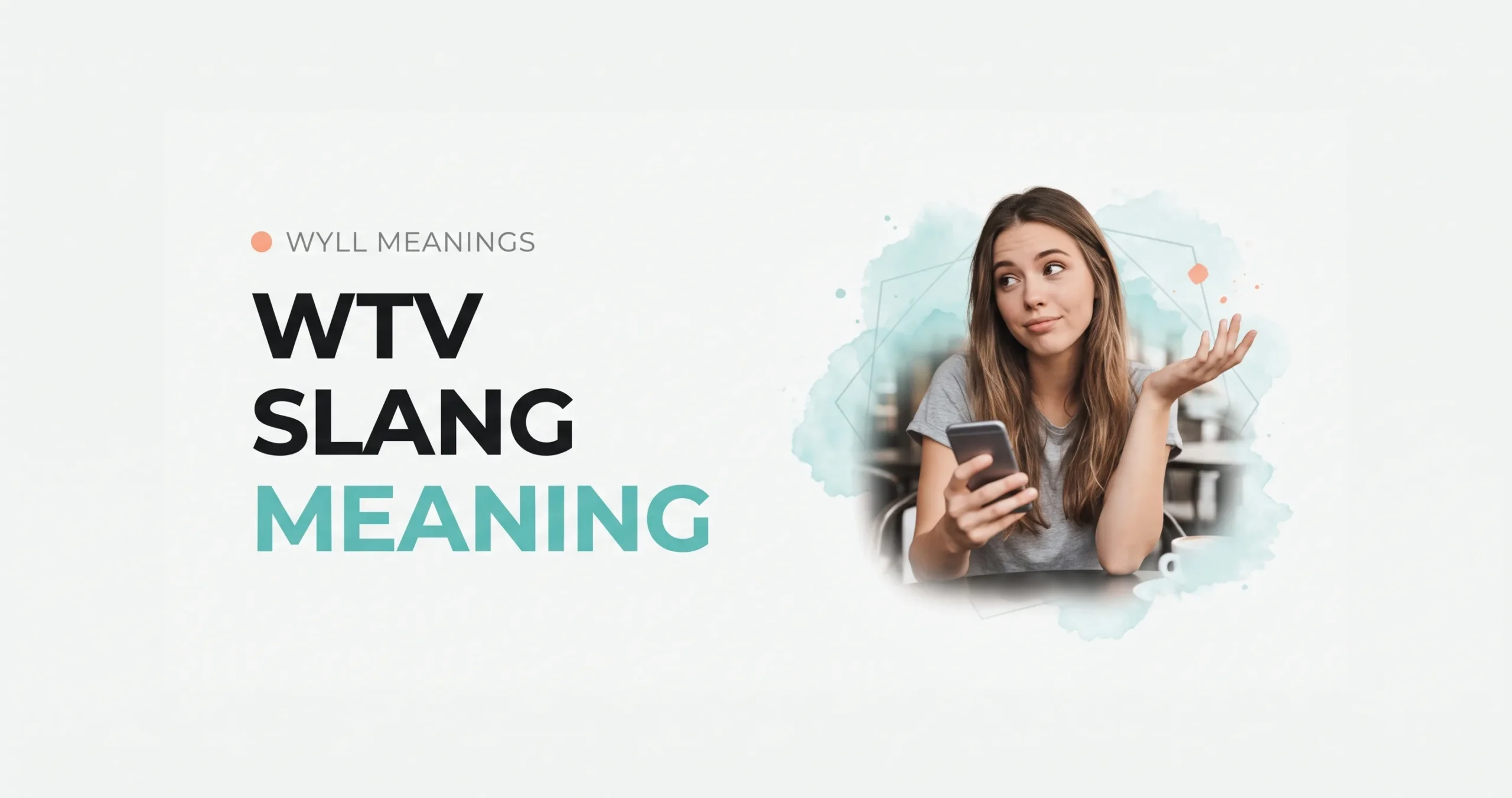 WTV slang meaning explained with a woman holding a phone, featuring bold text and a clean, modern design.